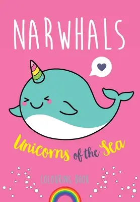 Narwale: Einhörner des Meeres Malbuch - Narwhals: Unicorns of the Sea Colouring Book