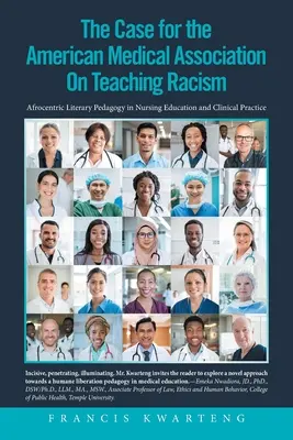 Die American Medical Association über den Fall des Rassismusunterrichts: Afrozentrische literarische Pädagogik in der Krankenpflegeausbildung und der klinischen Praxis - The American Medical Association on the Case for Teaching Racism: Afrocentric Literary Pedagogy in Nursing Education and Clinical Practice