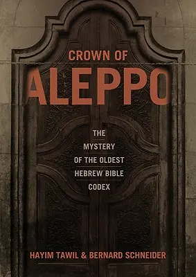 Die Krone von Aleppo: Das Geheimnis des ältesten hebräischen Bibelcodex - Crown of Aleppo: The Mystery of the Oldest Hebrew Bible Codex
