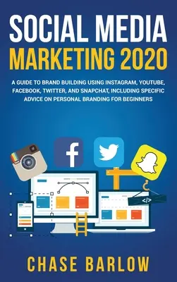 Social Media Marketing 2020: Ein Leitfaden für den Markenaufbau mit Instagram, YouTube, Facebook, Twitter und Snapchat, einschließlich spezifischer Ratschläge für Pers - Social Media Marketing 2020: A Guide to Brand Building Using Instagram, YouTube, Facebook, Twitter, and Snapchat, Including Specific Advice on Pers