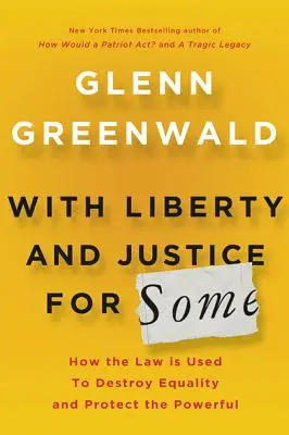 Mit Freiheit und Gerechtigkeit für einige: Wie das Gesetz dazu benutzt wird, Gleichheit zu zerstören und die Mächtigen zu schützen - With Liberty and Justice for Some: How the Law Is Used to Destroy Equality and Protect the Powerful