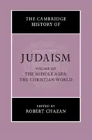 Die Cambridge Geschichte des Judentums: Band 6, Das Mittelalter: Die christliche Welt - The Cambridge History of Judaism: Volume 6, the Middle Ages: The Christian World