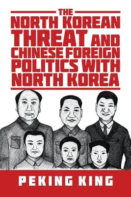 Die nordkoreanische Bedrohung und die chinesische Außenpolitik gegenüber Nordkorea - The North Korean Threat and Chinese Foreign Politics with North Korea