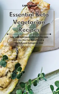 Unverzichtbare vegetarische Keto-Rezepte: Einfache und leckere kohlenhydratarme Rezepte, um die Vorteile einer pflanzlichen, ketogenen Ernährung voll auszuschöpfen - Essential Keto Vegetarian Recipes: Easy and Delicious Low-Carb Recipes to Enjoy the Full Benefits of a Plant-Based Ketogenic Diet