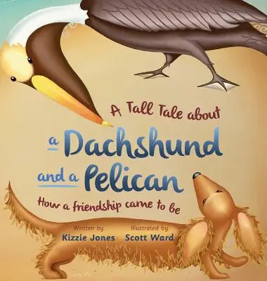 A Tall Tale About a Dachshund and a Pelican (Hardcover): Wie eine Freundschaft zustande kam (Tall Tales # 2) - A Tall Tale About a Dachshund and a Pelican (Hard Cover): How a Friendship Came to Be (Tall Tales # 2)