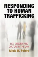 Antworten auf den Menschenhandel: Geschlecht, Gender und Kultur in der Gesetzgebung - Responding to Human Trafficking: Sex, Gender, and Culture in the Law