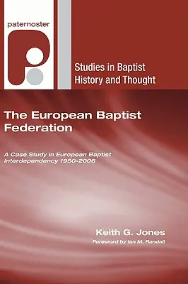 Die Europäische Baptistische Föderation: Eine Fallstudie zur baptistischen Interdependenz in Europa 1950-2006 - The European Baptist Federation: A Case Study in European Baptist Interdependency 1950-2006