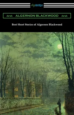 Die besten Kurzgeschichten von Algernon Blackwood - Best Short Stories of Algernon Blackwood