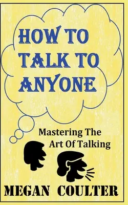 Wie man mit jedem spricht - Die Kunst des Redens beherrschen - How To Talk To Anyone - Mastering The Art Of Talking