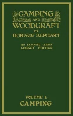 Camping und Holzhandwerk Band 1 - Die erweiterte Version von 1916 (Legacy Edition): Das Deluxe-Meisterwerk über das Leben im Freien und Reisen in der Wildnis - Camping And Woodcraft Volume 1 - The Expanded 1916 Version (Legacy Edition): The Deluxe Masterpiece On Outdoors Living And Wilderness Travel