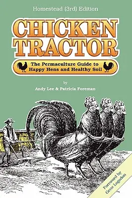 Hühner-Traktor: Der Permakultur-Leitfaden für glückliche Hühner und gesunde Böden, Homestead (3. Auflage) - Chicken Tractor: The Permaculture Guide to Happy Hens and Healthy Soil, Homestead (3rd) Edition