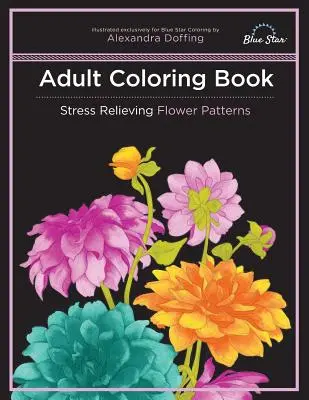 Malbuch für Erwachsene: Stressabbauende Blumenmuster - Adult Coloring Book: Stress Relieving Flower Patterns