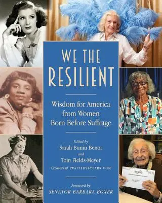 Wir die Unverwüstlichen: Weisheiten für Amerika von Frauen, die vor dem Wahlrecht geboren wurden - We the Resilient: Wisdom for America from Women Born Before Suffrage