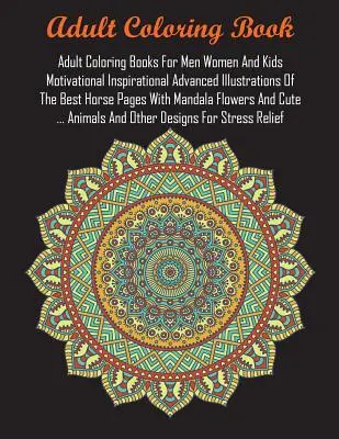 Adult Coloring Books For Men Women And Kids Motivational Inspirational Advanced Illustrations Of The Best Horse Pages With Mandala Flowers And Cute ... - Adult Coloring Books For Men Women And Kids Motivational Inspirational Advanced Illustrations Of The Best Horse Pages With Mandala Flowers And Cute ..