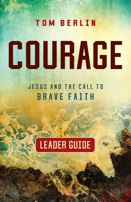 Leitfaden für Mutige: Jesus und der Ruf zum mutigen Glauben - Courage Leader Guide: Jesus and the Call to Brave Faith