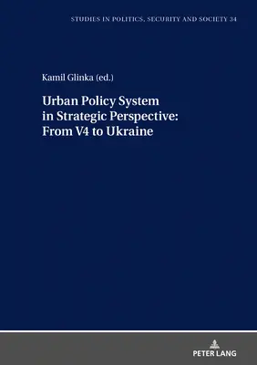 Stadtpolitisches System in strategischer Perspektive: Von der V4 zur Ukraine - Urban Policy System in Strategic Perspective: From V4 to Ukraine