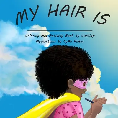 Mein Haar ist: Das Aktivitätsbuch für jedes natürliche Mädchen - My Hair Is: The activity book for every natural girl