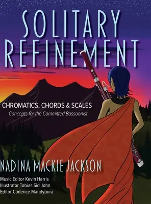 Solitäre Verfeinerung: Chromatik, Akkorde und Tonleitern - Konzepte für den engagierten Fagottisten - Solitary Refinement: Chromatics, Chords & Scales - Concepts for the Committed Bassoonist