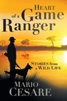 Das Herz eines Wildhüters: Geschichten aus einem wilden Leben - Heart of a Game Ranger: Stories from a Wild Life