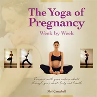 Das Yoga der Schwangerschaft: Verbinden Sie sich mit Ihrem ungeborenen Kind durch Geist, Körper und Atmung - The Yoga of Pregnancy: Connect with Your Unborn Child Through the Mind, Body and Breath