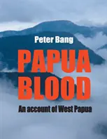 Papua-Blut: Ein Bericht über West-Papua - Papua blood: An account of West Papua