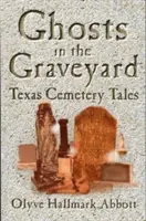 Geister auf dem Friedhof: Friedhofsgeschichten aus Texas - Ghosts In The Graveyard: Texas Cemetery Tales