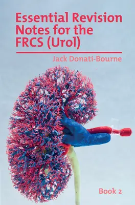 Essential Revision Notes for FRCS (Urol) - Book 2: Das unverzichtbare Repetitorium für Kandidaten, die sich auf die Intercollegiate FRCS (Urol) Prüfung vorbereiten - Essential Revision Notes for FRCS (Urol) - Book 2: The essential revision book for candidates preparing for the Intercollegiate FRCS (Urol) examinatio