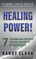 Heilkraft: 7 übernatürliche Methoden, mit denen Gott Ihnen Heilung schenken kann - Healing Power!: 7 Supernatural Methods God Uses For You To Receive Healing