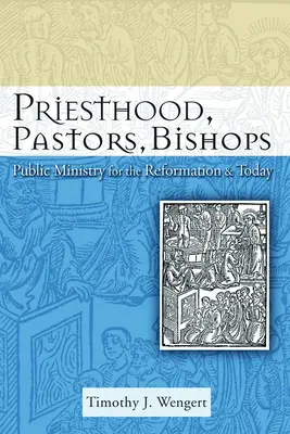 Priesterschaft, Pastoren, Bischöfe: Öffentlicher Dienst in der Reformation und heute - Priesthood, Pastors, Bishops: Public Ministry for the Reformation and Today