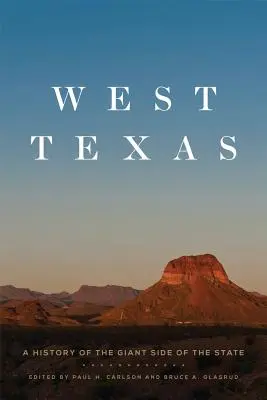 West-Texas: Eine Geschichte der riesigen Seite des Staates - West Texas: A History of the Giant Side of the State