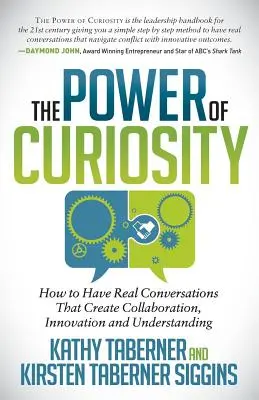 Die Macht der Neugierde: Wie man echte Gespräche führt, die Zusammenarbeit, Innovation und Verständnis schaffen - The Power of Curiosity: How to Have Real Conversations That Create Collaboration, Innovation and Understanding