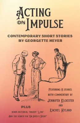Aus einem Impuls heraus handeln - Zeitgenössische Kurzgeschichten von Georgette Heyer - Acting on Impulse - Contemporary Short Stories by Georgette Heyer