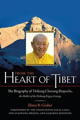 Aus dem Herzen Tibets: Die Biographie von Drikung Chetsang Rinpoche, dem Träger der Drikung Kagyü-Linie - From the Heart of Tibet: The Biography of Drikung Chetsang Rinpoche, the Holder of the Drikung Kagyu Lineage