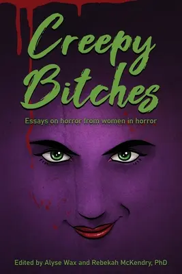 Creepy Bitches: Essays über Horror von Frauen im Horror - Creepy Bitches: Essays On Horror From Women In Horror