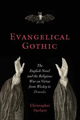 Evangelische Gotik: Der englische Roman und der religiöse Kampf gegen die Tugend von Wesley bis Dracula - Evangelical Gothic: The English Novel and the Religious War on Virtue from Wesley to Dracula