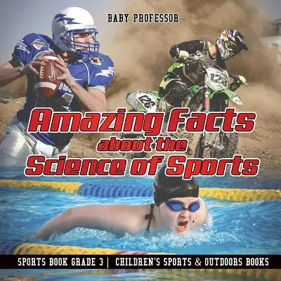 Erstaunliche Fakten über die Wissenschaft des Sports - Sportbuch Klasse 3 - Sport- und Naturbücher für Kinder - Amazing Facts about the Science of Sports - Sports Book Grade 3 - Children's Sports & Outdoors Books