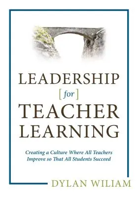 Führung für das Lernen von Lehrern: Eine Kultur schaffen, in der sich alle Lehrkräfte verbessern, damit alle Schüler erfolgreich sind - Leadership for Teacher Learning: Creating a Culture Where All Teachers Improve So That All Students Succeed