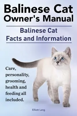 Balinese Cat Owner's Manual. Balinesenkatze Fakten und Informationen. Pflege, Persönlichkeit, Pflege, Gesundheit und Fütterung - alles inbegriffen. - Balinese Cat Owner's Manual. Balinese Cat Facts and Information. Care, Personality, Grooming, Health and Feeding All Included.