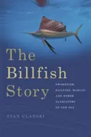 Die Billfish Story: Schwertfisch, Segelfisch, Marlin und andere Gladiatoren der Meere - The Billfish Story: Swordfish, Sailfish, Marlin, and Other Gladiators of the Sea