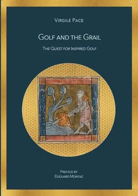 Golf und der Gral: Die Suche nach dem inspirierten Golf - Golf and the Grail: The Quest for Inspired Golf