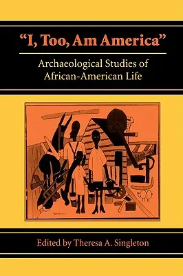 Auch ich bin Amerika: Archäologische Studien zum afro-amerikanischen Leben - I, Too, Am America: Archaeological Studies of African-American Life