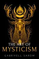 Die Kunst des Mystizismus: Praktischer Leitfaden für Mystik und spirituelle Meditationen - The Art of Mysticism: Practical Guide to Mysticism & Spiritual Meditations