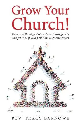 Lassen Sie Ihre Gemeinde wachsen! Überwinden Sie das größte Hindernis für das Gemeindewachstum und bringen Sie 85% Ihrer Erstbesucher dazu, wiederzukommen - Grow Your Church!: Overcome the biggest obstacle to church growth and get 85% of your first-time visitors to return