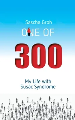 Einer von dreihundert: Mein Leben mit dem Susac-Syndrom - One of three hundred: My Life with Susac Syndrome