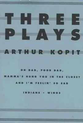 Drei Theaterstücke: Oh Dad, Poor Dad, Mamma's Hung You in the Closet und I'm Feelin' So Sad/Indians/Wings - Three Plays: Oh Dad, Poor Dad, Mamma's Hung You in the Closet and I'm Feelin' So Sad/Indians/Wings