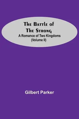 Die Schlacht der Starken; Ein Roman von zwei Königreichen (Band Ii) - The Battle Of The Strong; A Romance Of Two Kingdoms (Volume Ii)