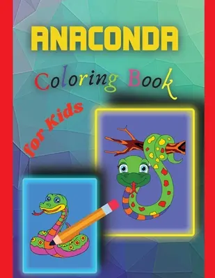 Anakonda-Malbuch für Kinder: Erstaunliches Anakonda-Malbuch für Kinder - Anaconda Coloring Book for Kids: Amazing Anaconda Colouring Book for Kids