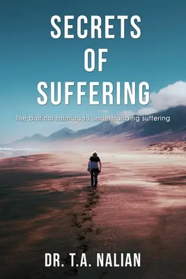 Die Geheimnisse des Leidens: Die biblische Formel zum Verständnis des Leidens - The Secrets of Suffering: The Biblical Formula to Understanding Suffering