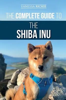 Der vollständige Leitfaden für den Shiba Inu: Auswahl, Vorbereitung, Training, Fütterung, Aufzucht und Liebe für Ihren neuen Shiba Inu - The Complete Guide to the Shiba Inu: Selecting, Preparing For, Training, Feeding, Raising, and Loving Your New Shiba Inu