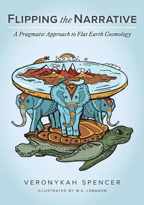 Das Narrativ umdrehen: Eine pragmatische Herangehensweise an die Kosmologie der flachen Erde - Flipping The Narrative: A Pragmatic Approach To Flat Earth Cosmology